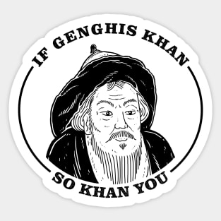 If Genghis Khan, So Khan You Sticker